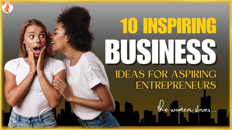 Empowering Women in India: 10 Inspiring Business Ideas for Aspiring Entrepreneurs