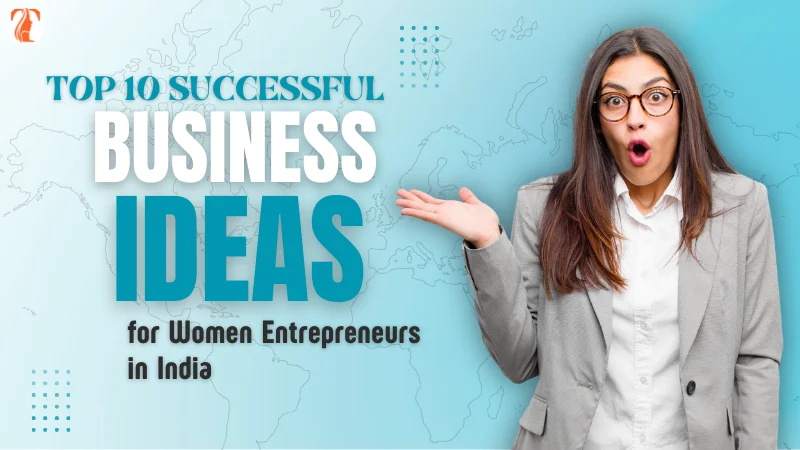 Top 10 Successful Business Ideas for Women Entrepreneurs in India