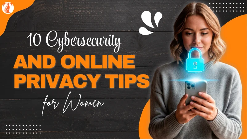 10 Cybersecurity and Online Privacy Tips for Women