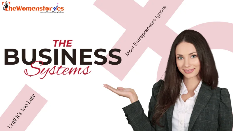 The Business Systems Most Entrepreneurs Ignore (Until It’s Too Late)