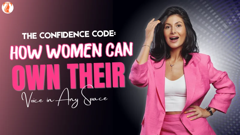 The Confidence Code: How Women Can Own Their Voice in Any Space