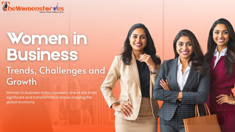 Women in Business: Trends, Challenges and Growth